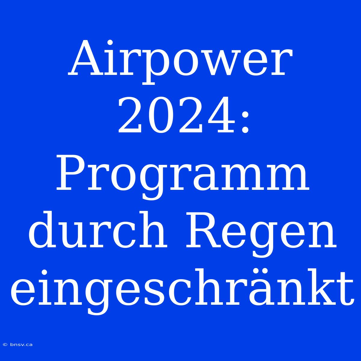 Airpower 2024: Programm Durch Regen Eingeschränkt