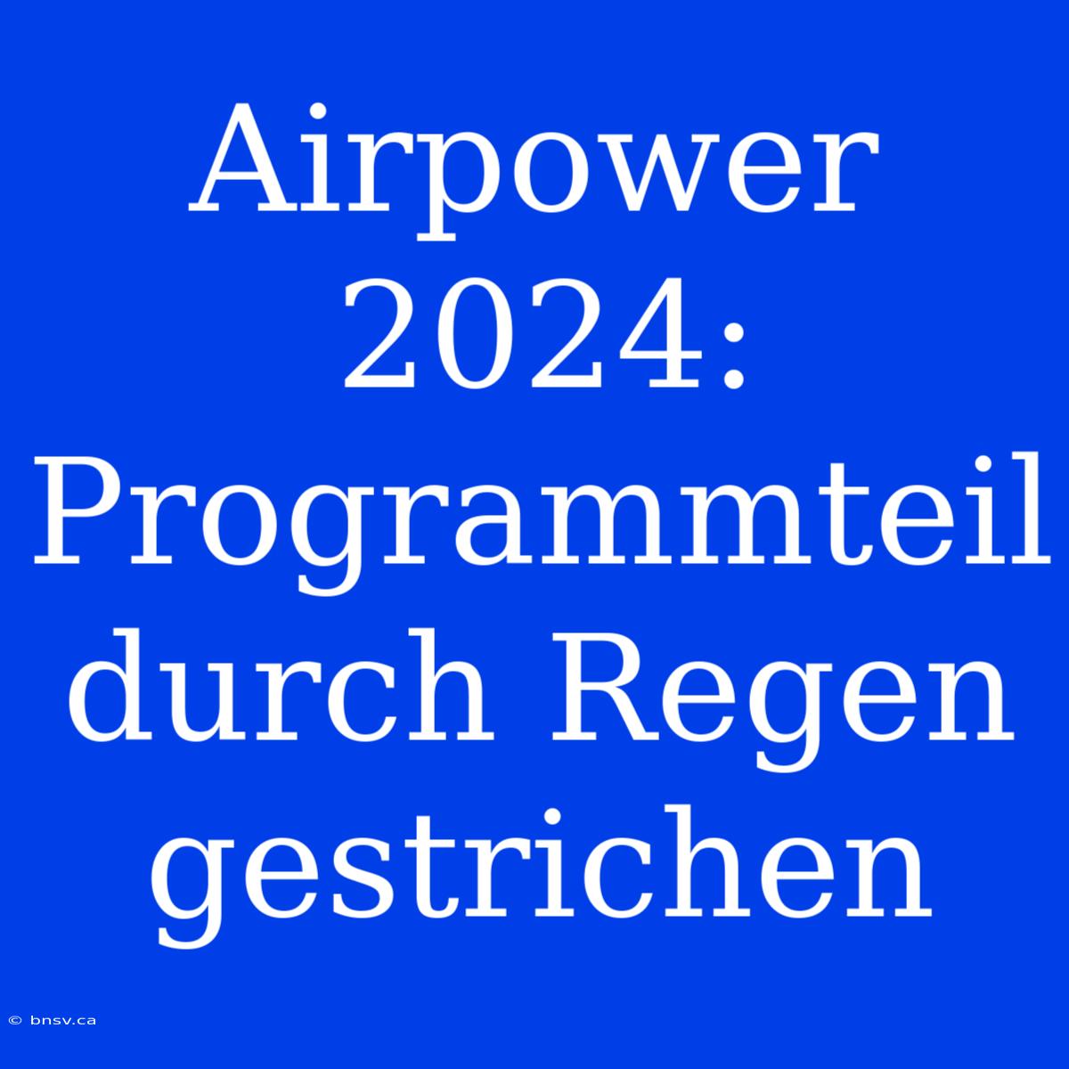 Airpower 2024: Programmteil Durch Regen Gestrichen