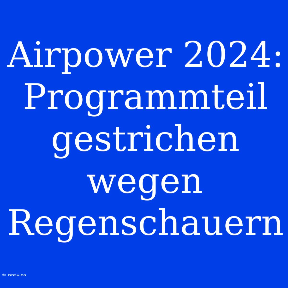 Airpower 2024: Programmteil Gestrichen Wegen Regenschauern