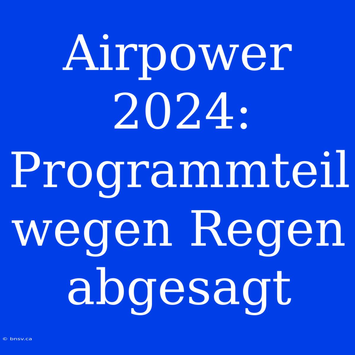 Airpower 2024: Programmteil Wegen Regen Abgesagt