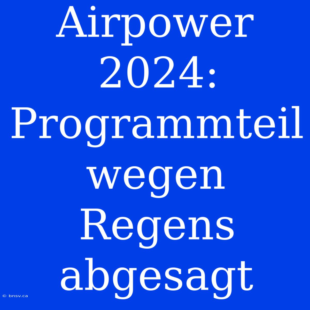 Airpower 2024: Programmteil Wegen Regens Abgesagt