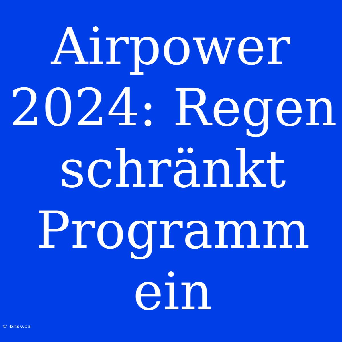 Airpower 2024: Regen Schränkt Programm Ein