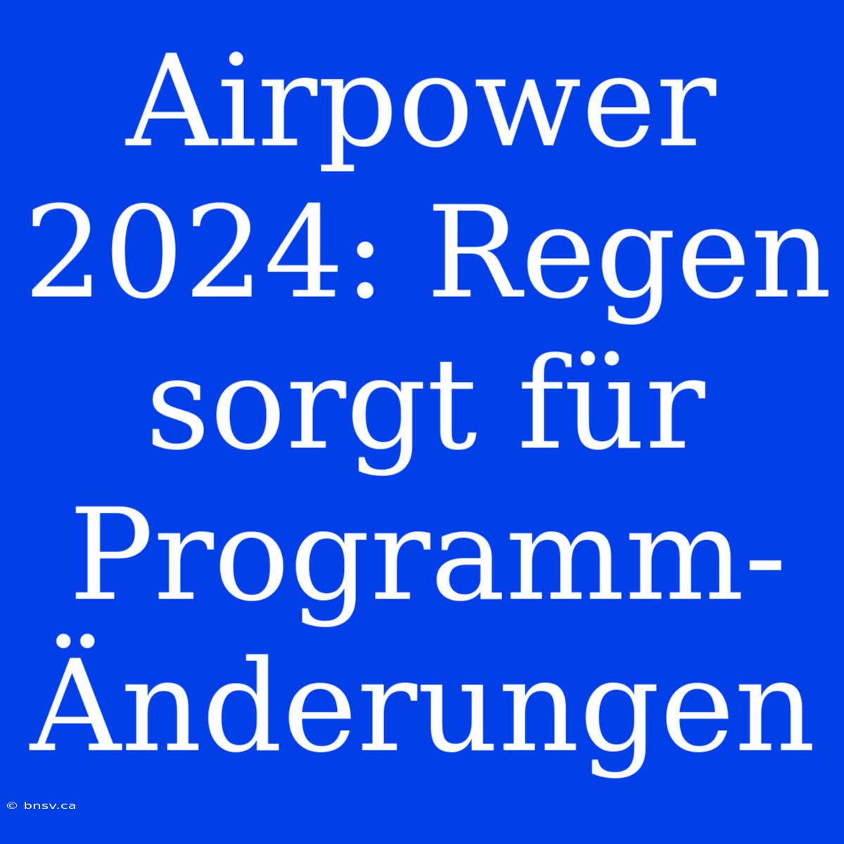 Airpower 2024: Regen Sorgt Für Programm-Änderungen