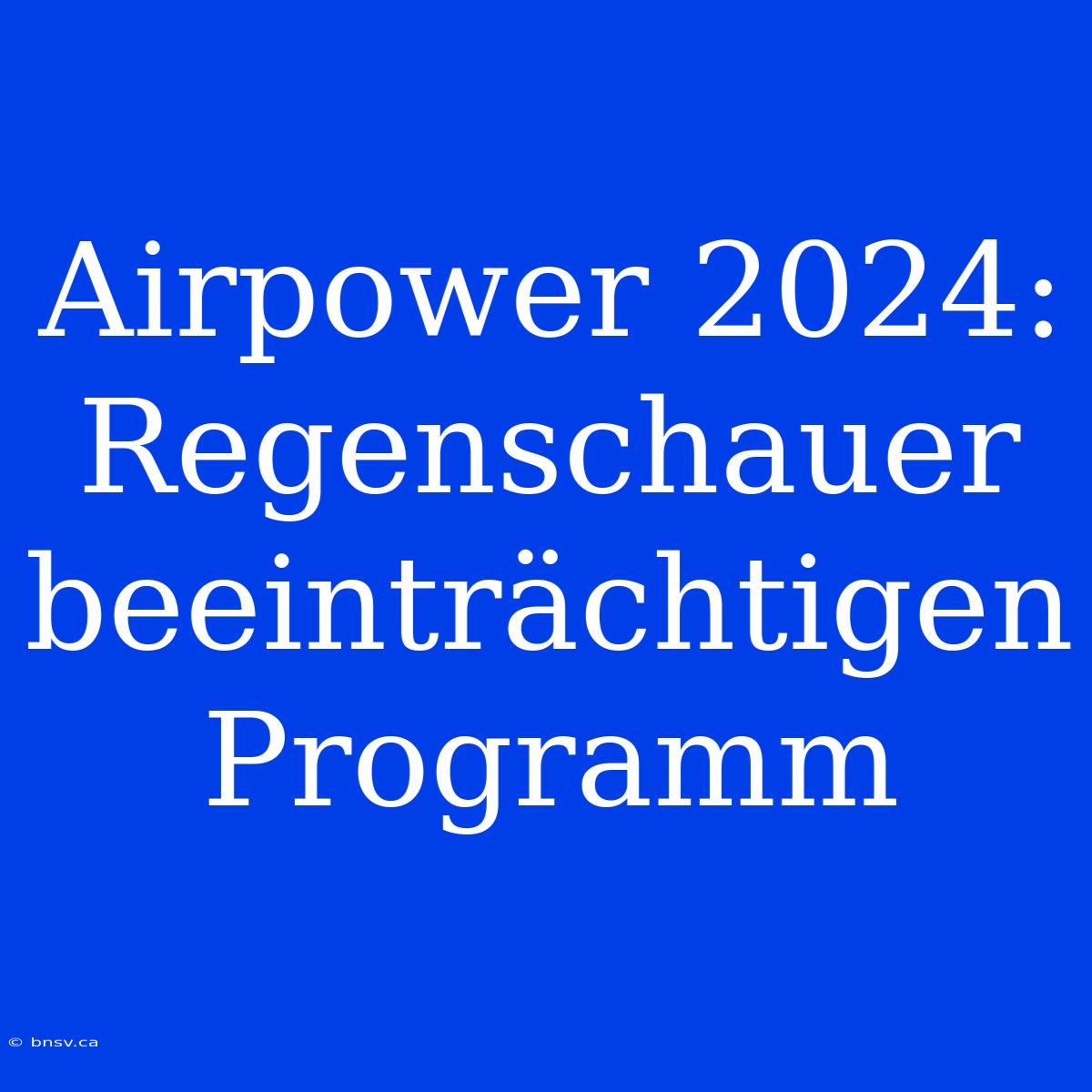 Airpower 2024: Regenschauer Beeinträchtigen Programm