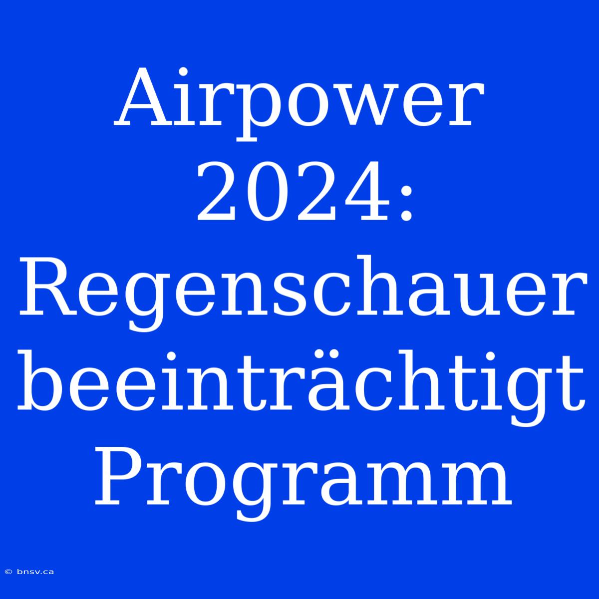 Airpower 2024: Regenschauer Beeinträchtigt Programm