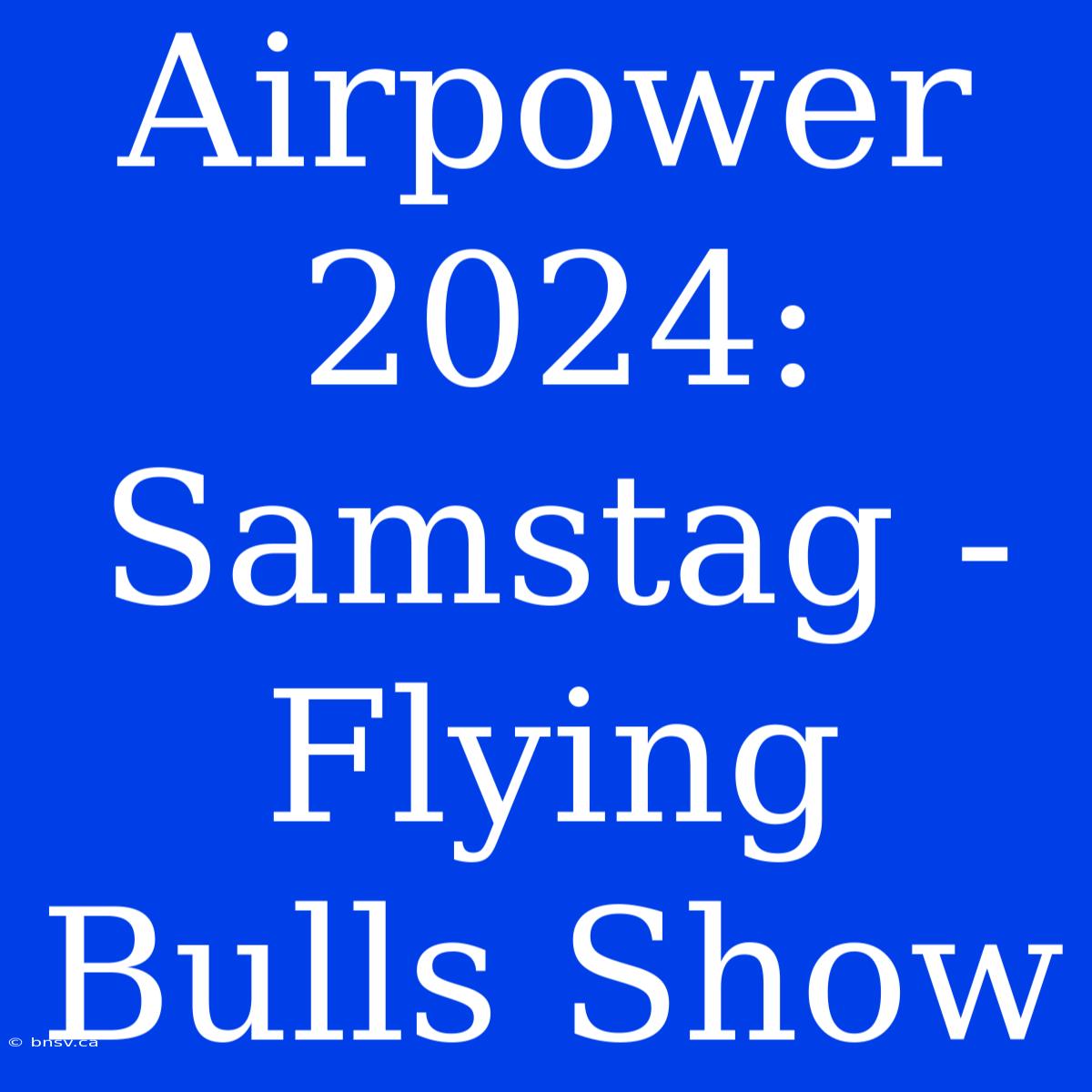 Airpower 2024: Samstag - Flying Bulls Show