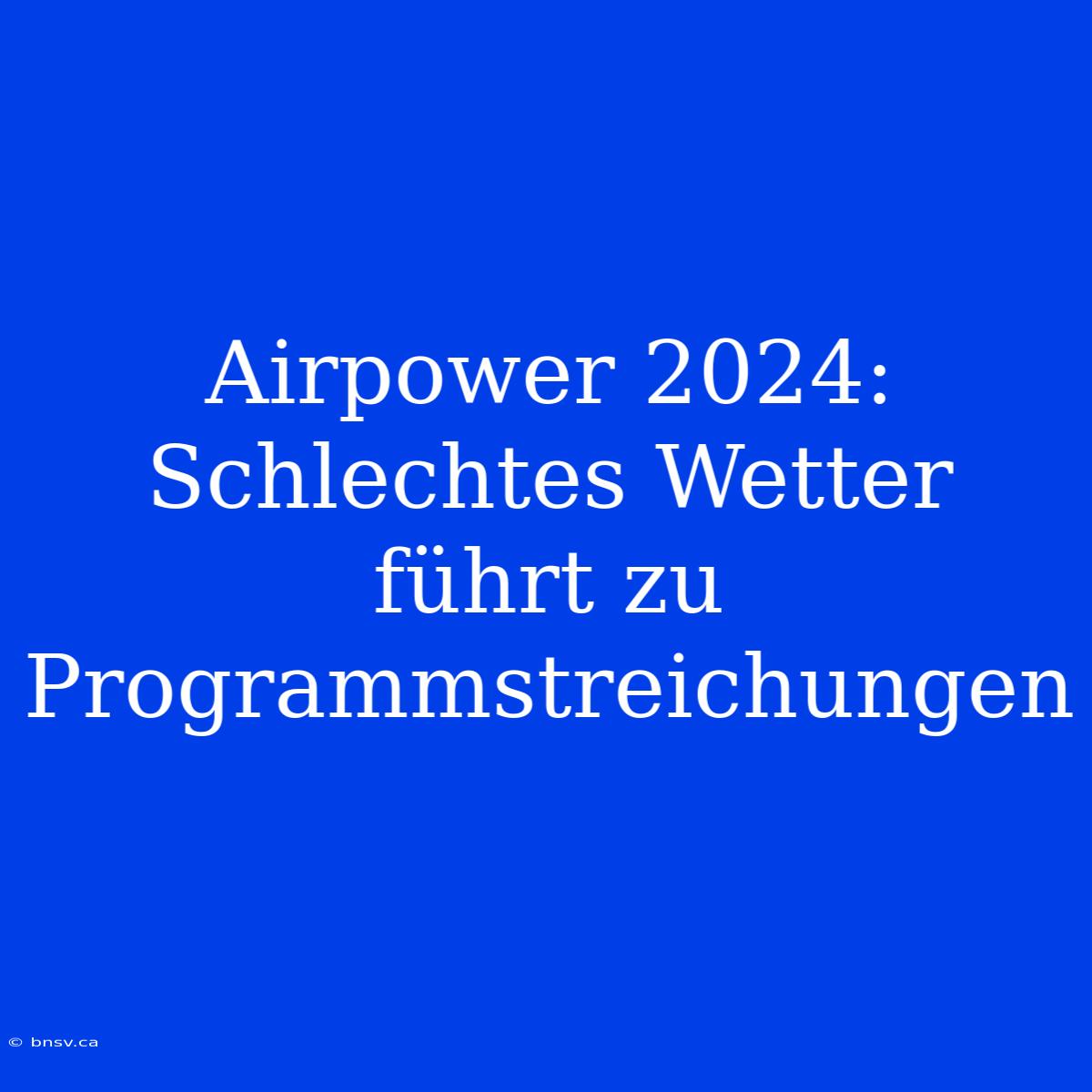 Airpower 2024: Schlechtes Wetter Führt Zu Programmstreichungen