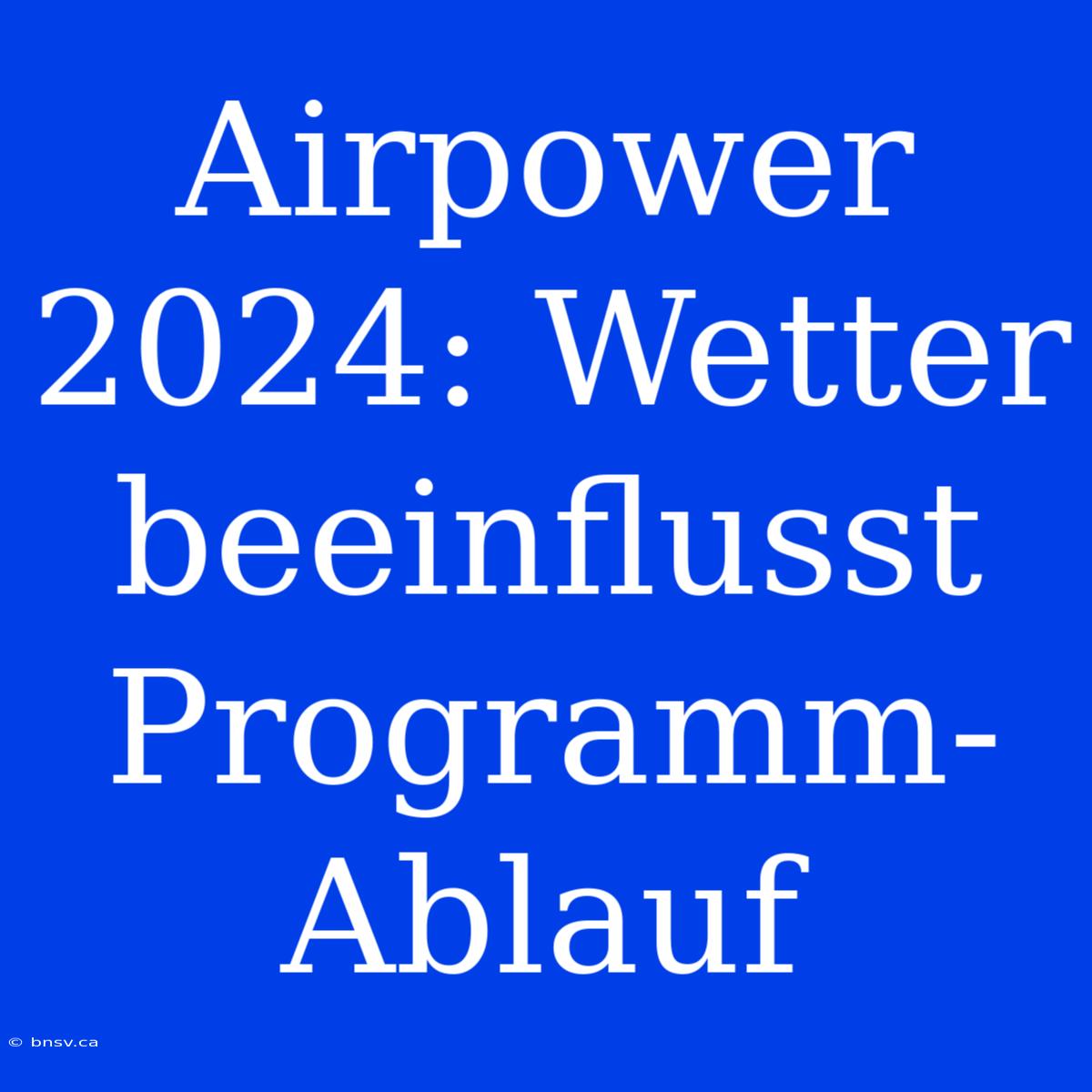 Airpower 2024: Wetter Beeinflusst Programm-Ablauf