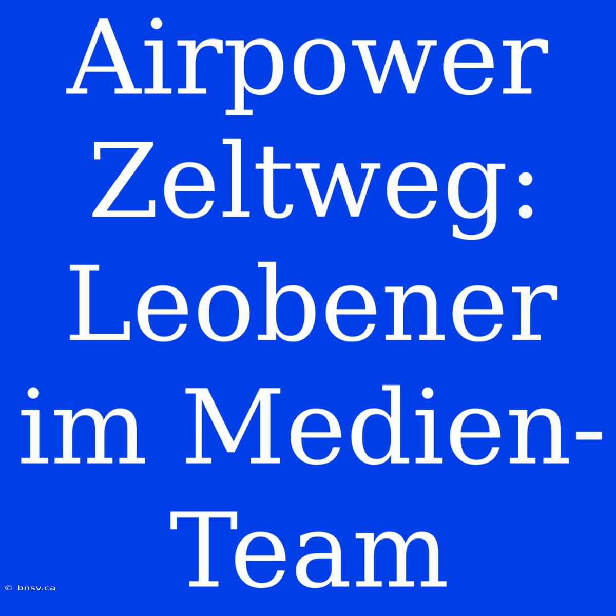 Airpower Zeltweg: Leobener Im Medien-Team