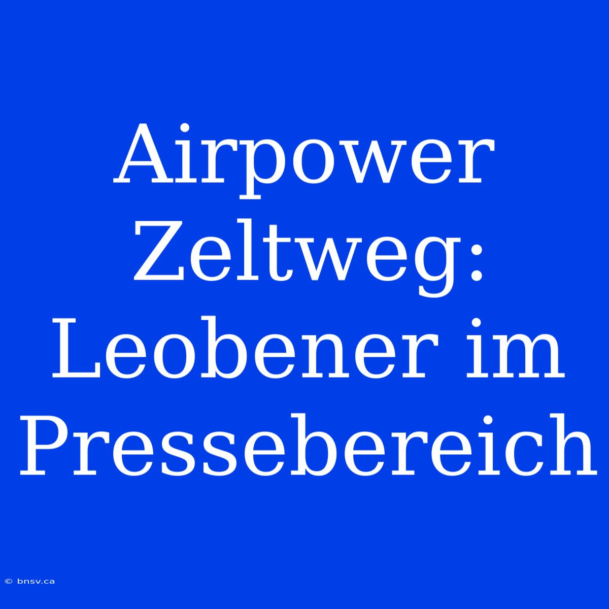 Airpower Zeltweg: Leobener Im Pressebereich