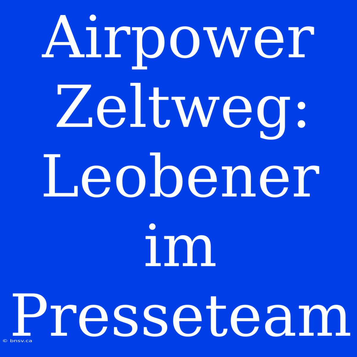 Airpower Zeltweg: Leobener Im Presseteam