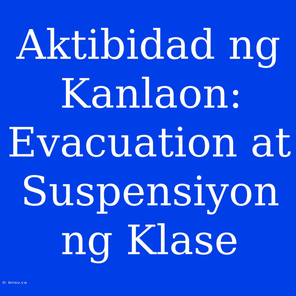 Aktibidad Ng Kanlaon: Evacuation At Suspensiyon Ng Klase