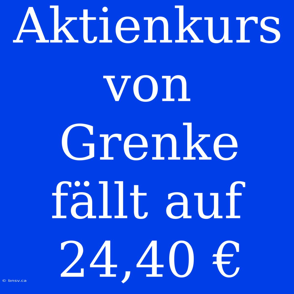 Aktienkurs Von Grenke Fällt Auf 24,40 €