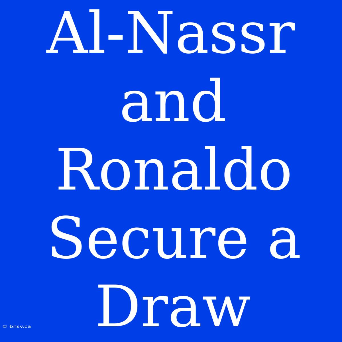 Al-Nassr And Ronaldo Secure A Draw