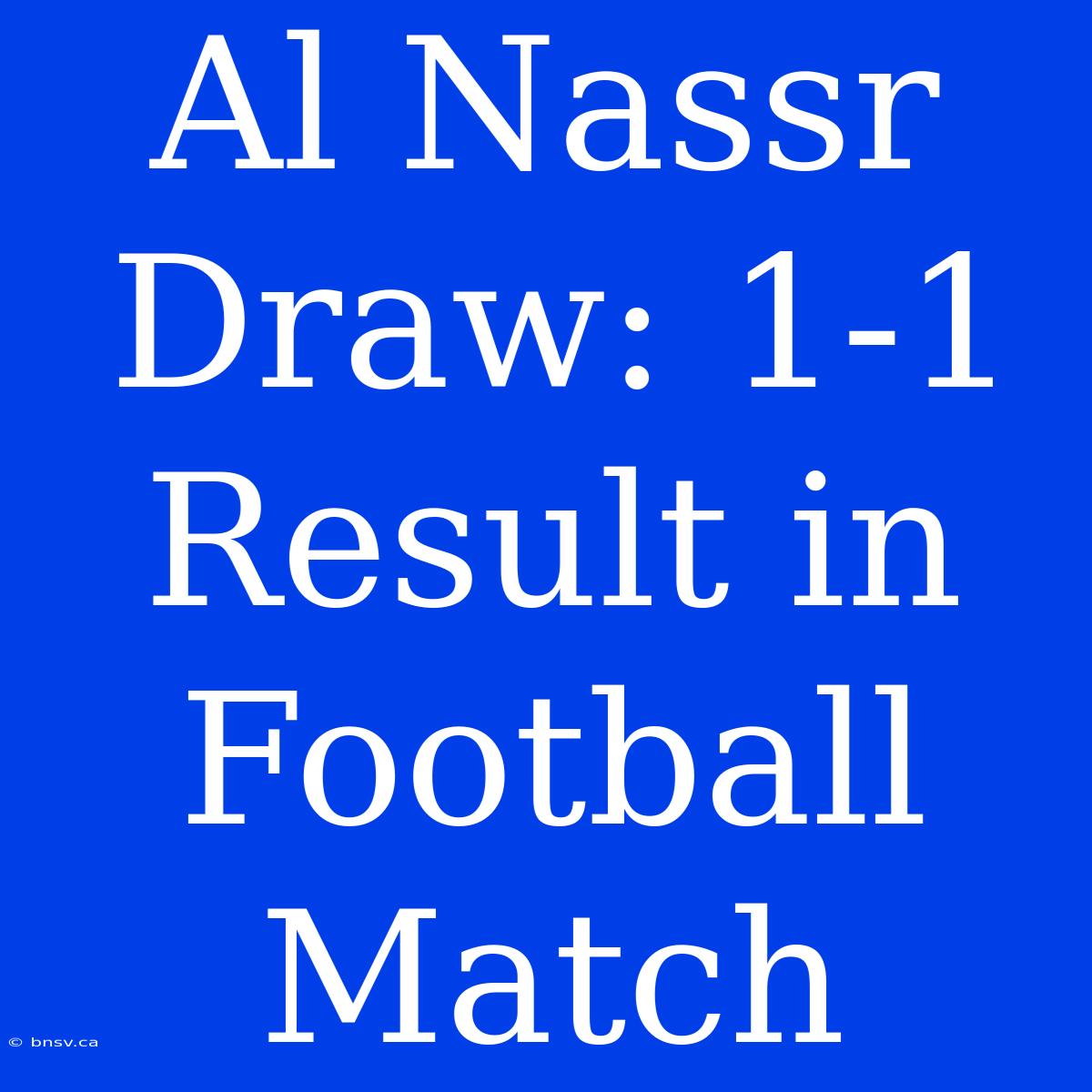 Al Nassr Draw: 1-1 Result In Football Match