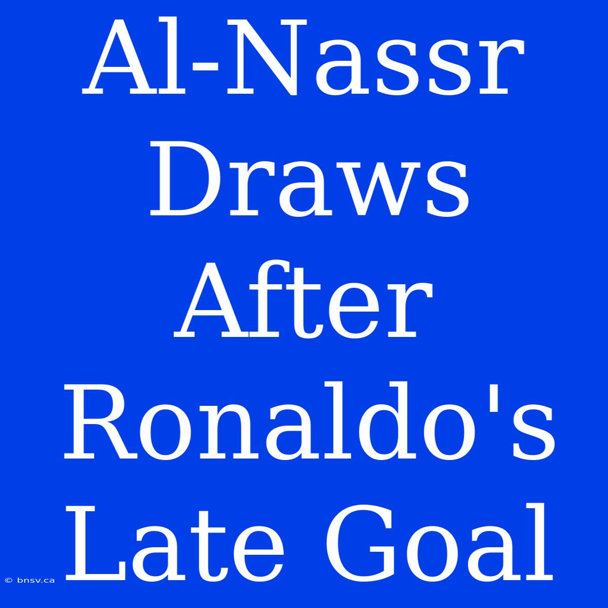 Al-Nassr Draws After Ronaldo's Late Goal