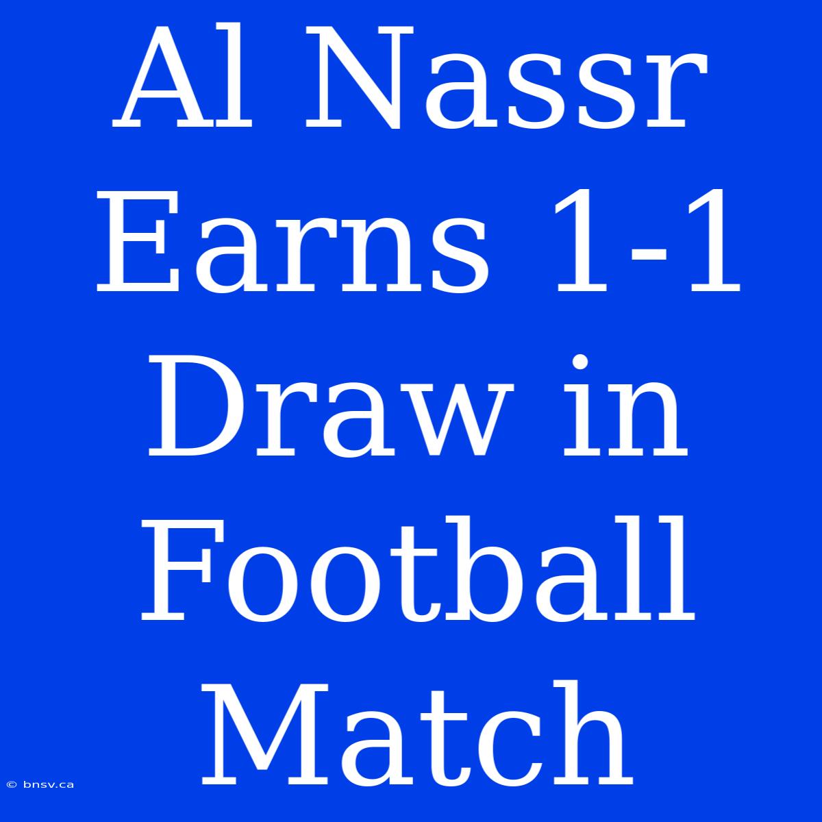 Al Nassr Earns 1-1 Draw In Football Match