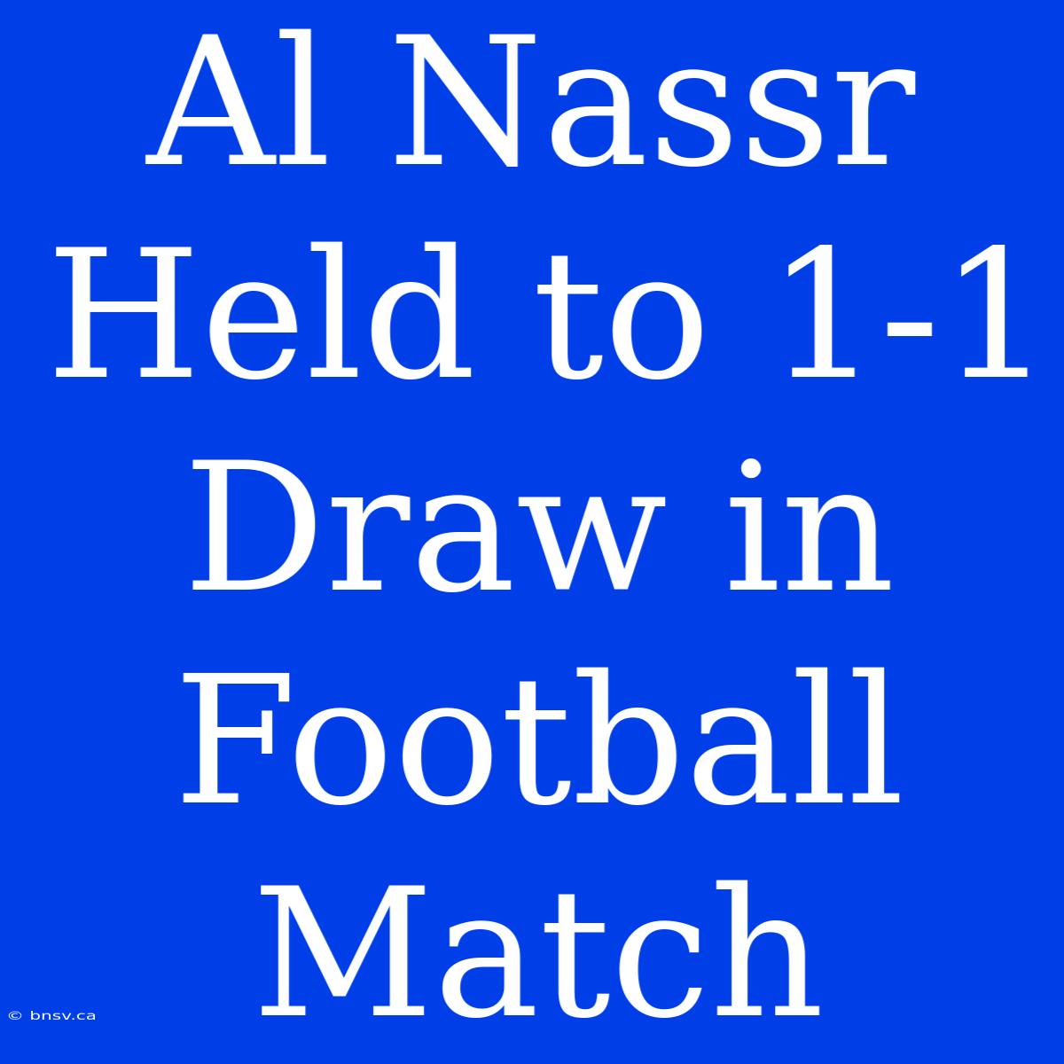 Al Nassr Held To 1-1 Draw In Football Match