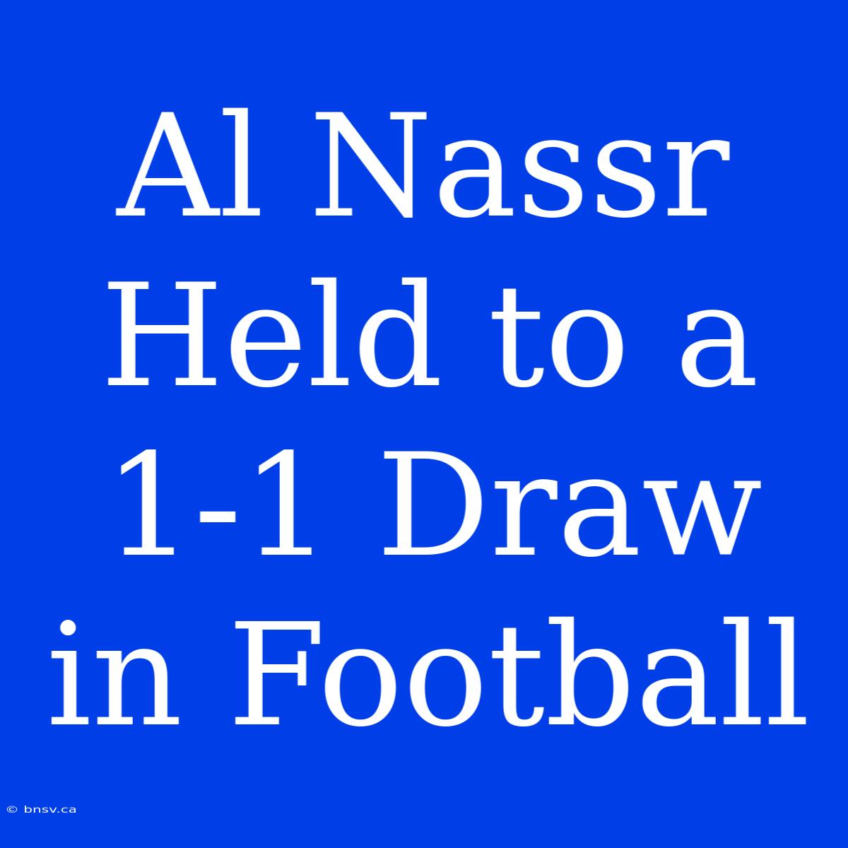 Al Nassr Held To A 1-1 Draw In Football