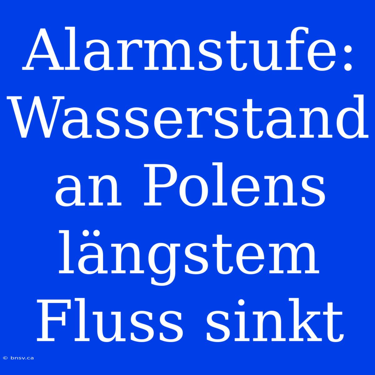 Alarmstufe: Wasserstand An Polens Längstem Fluss Sinkt