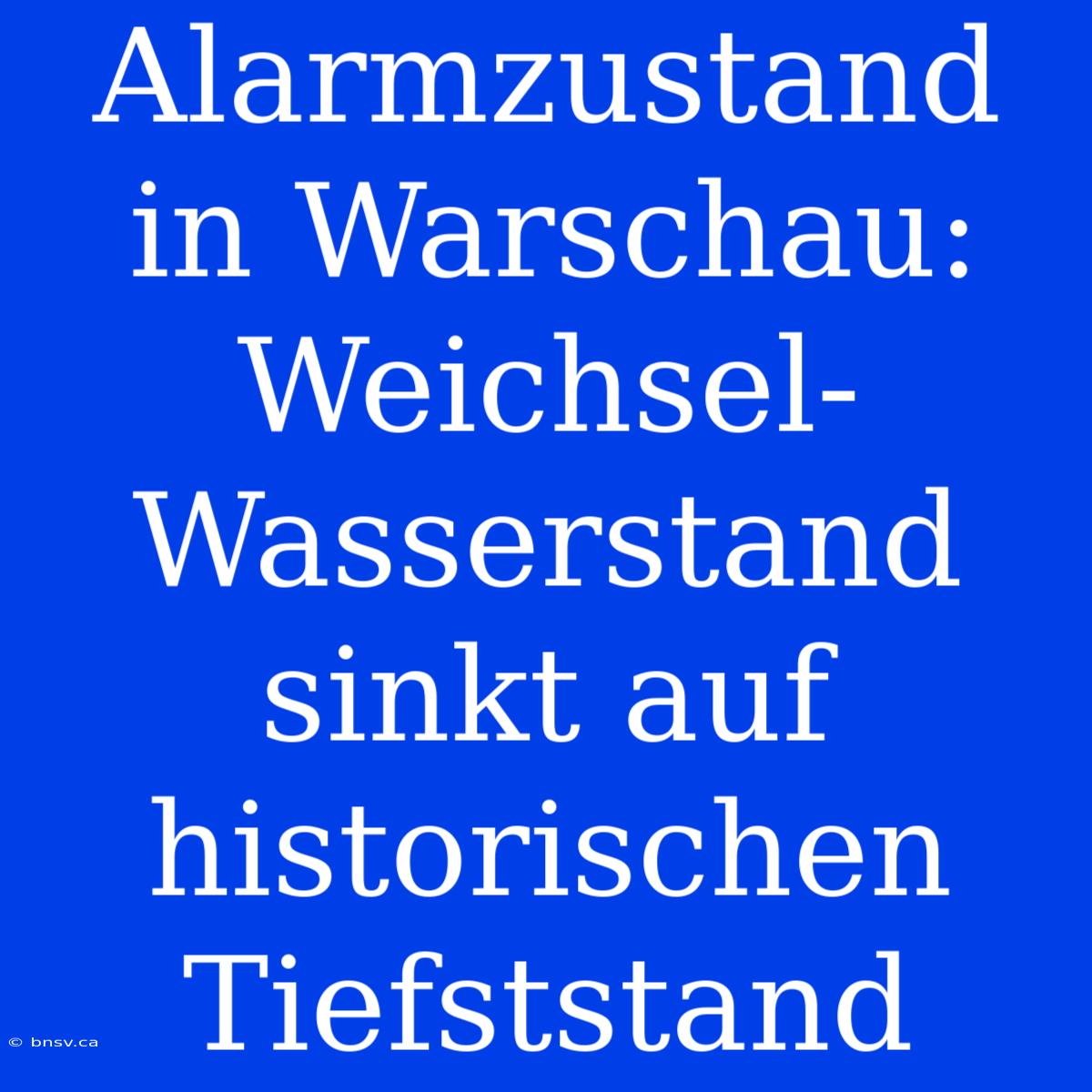 Alarmzustand In Warschau: Weichsel-Wasserstand Sinkt Auf Historischen Tiefststand