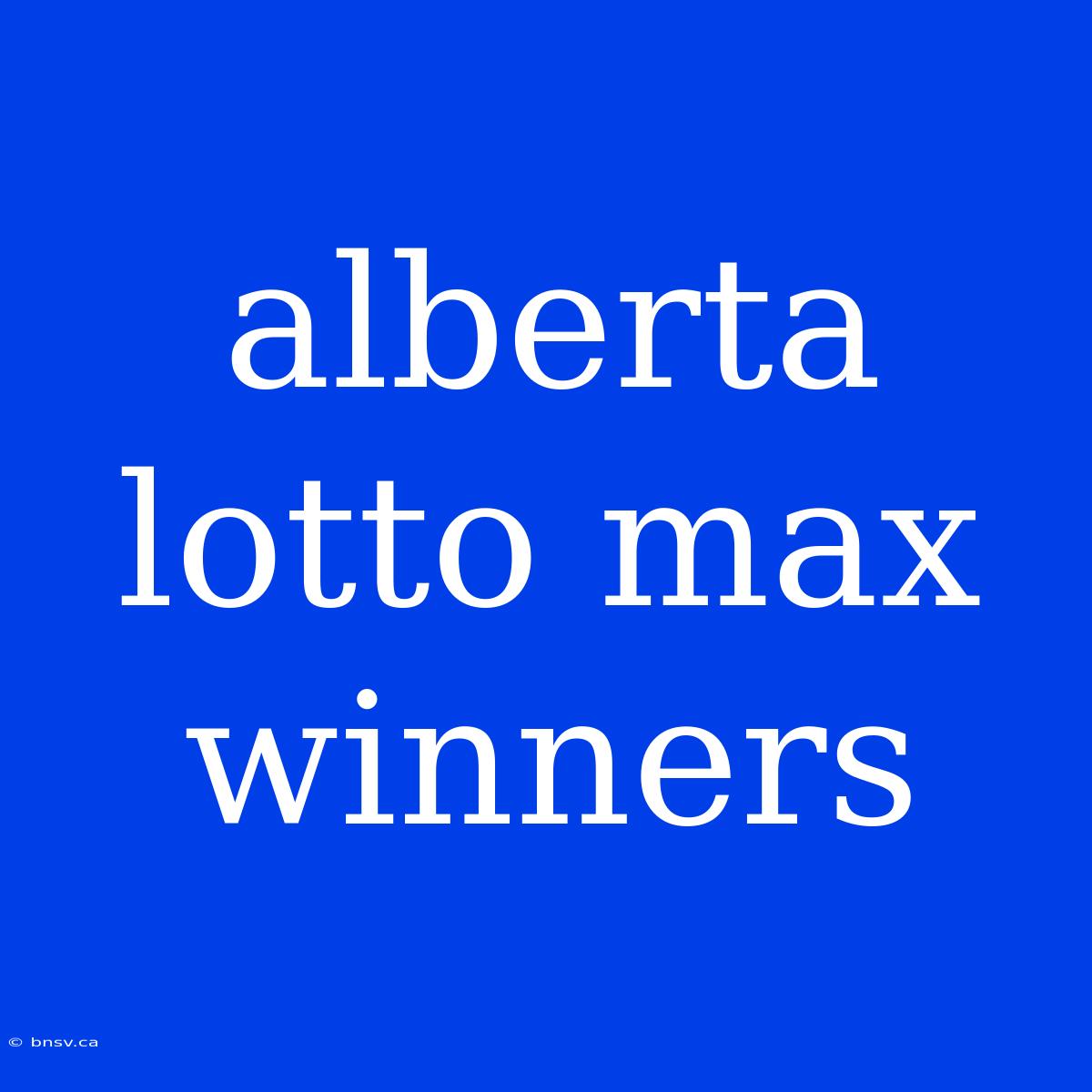 Alberta Lotto Max Winners