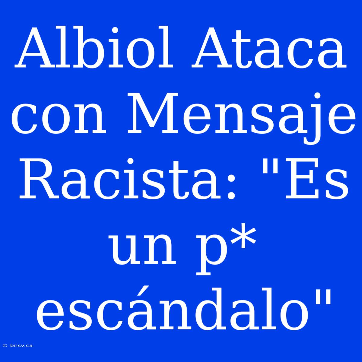 Albiol Ataca Con Mensaje Racista: 