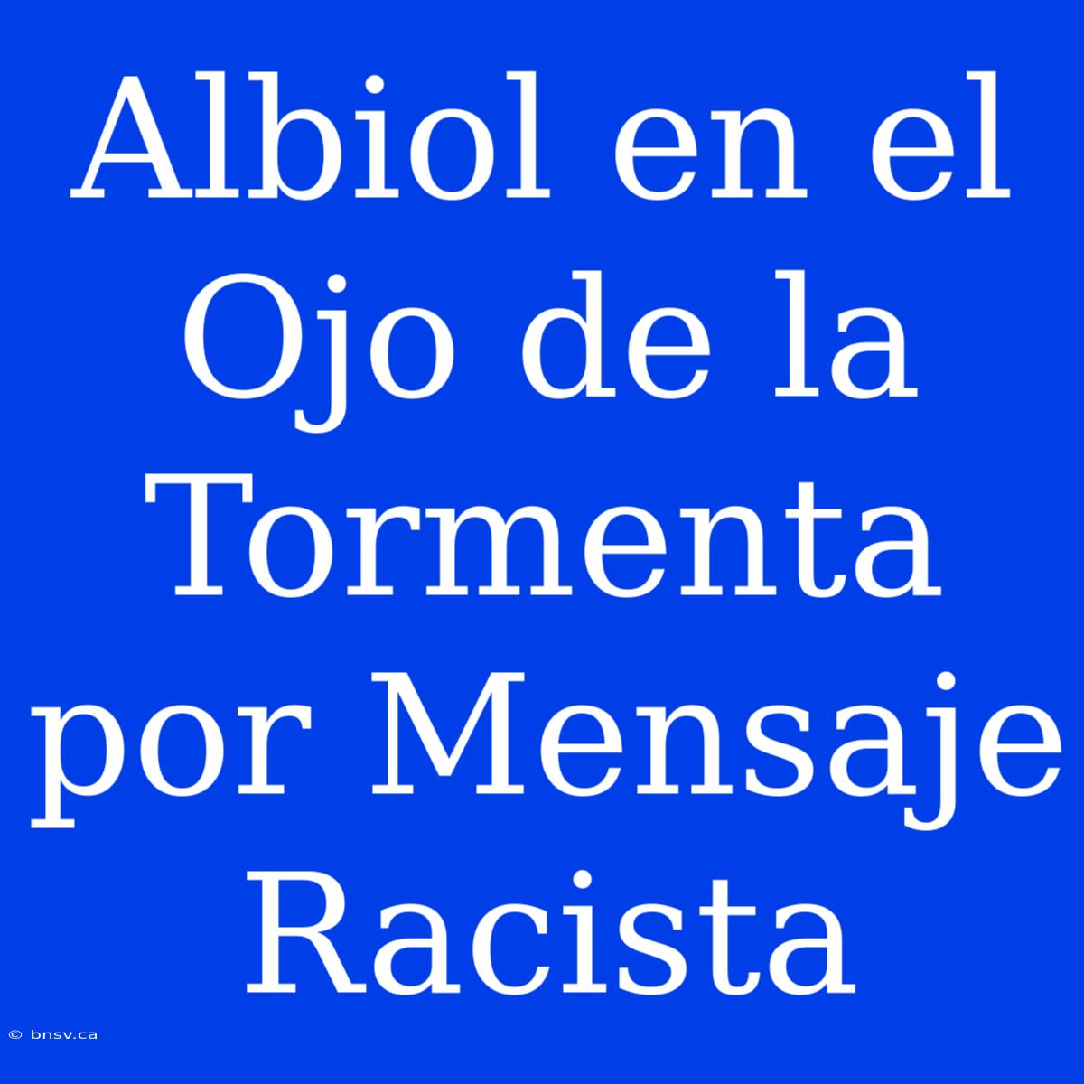 Albiol En El Ojo De La Tormenta Por Mensaje Racista