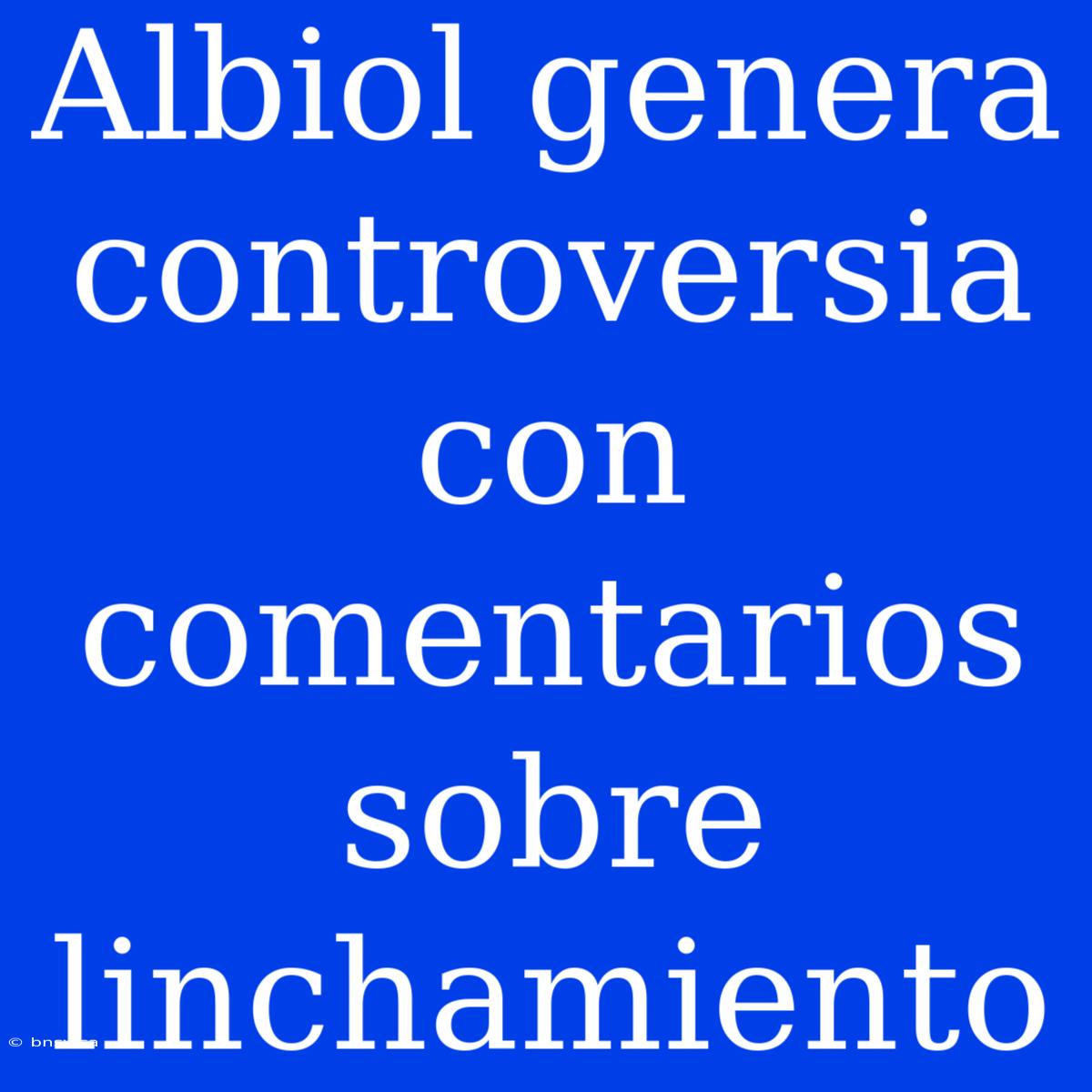 Albiol Genera Controversia Con Comentarios Sobre Linchamiento