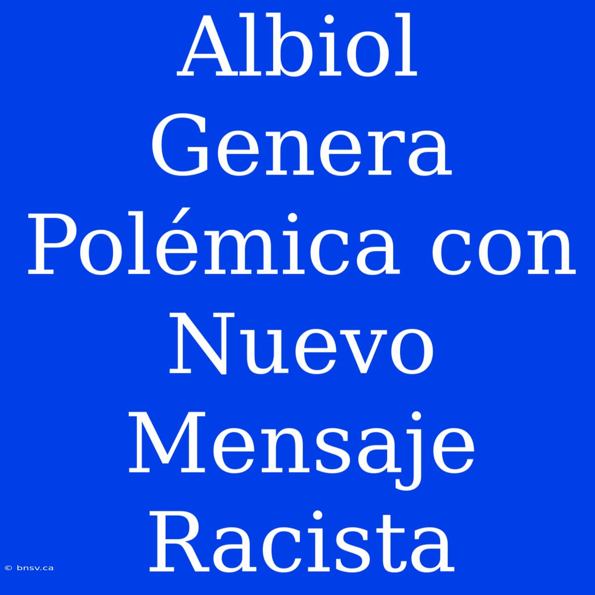 Albiol Genera Polémica Con Nuevo Mensaje Racista