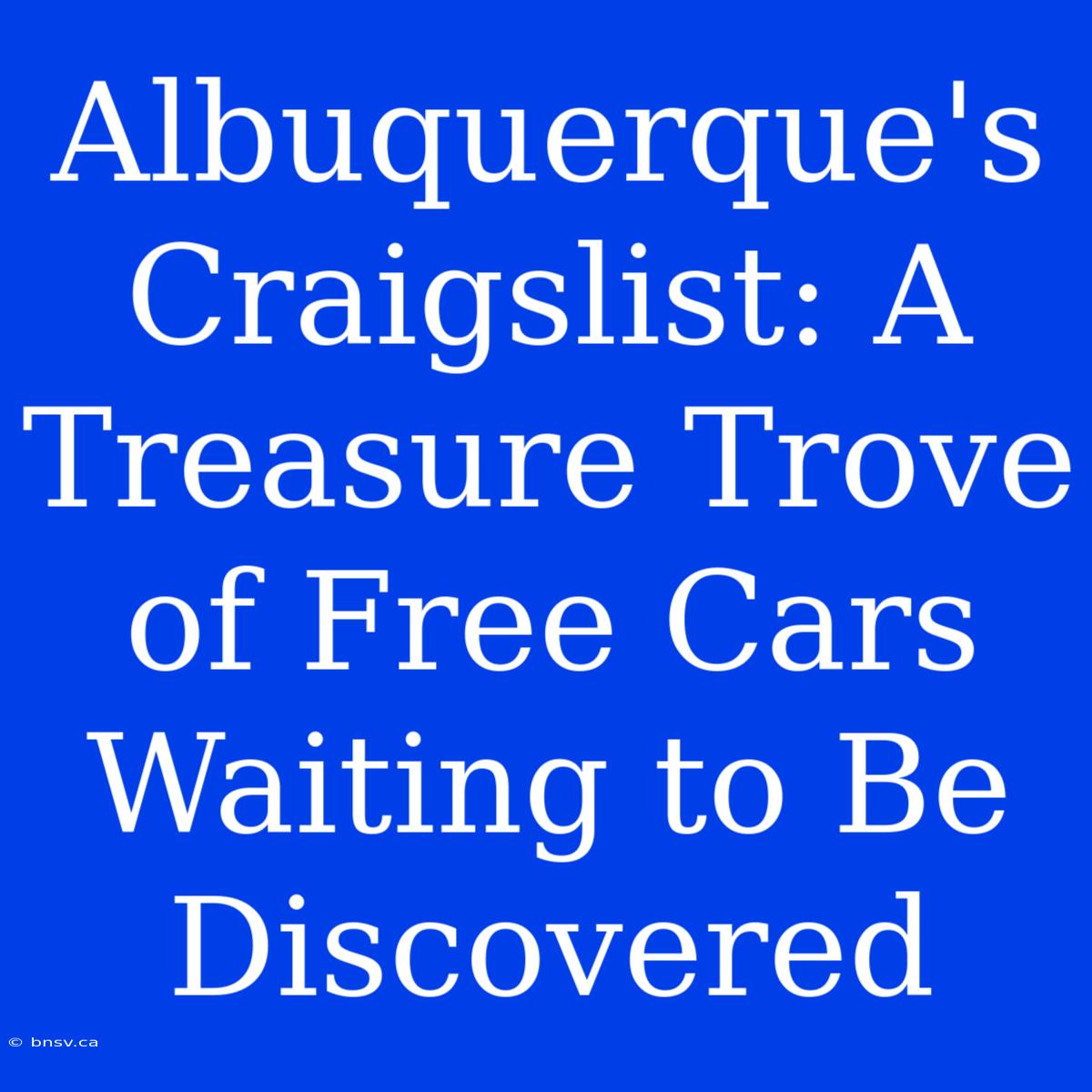 Albuquerque's Craigslist: A Treasure Trove Of Free Cars Waiting To Be Discovered