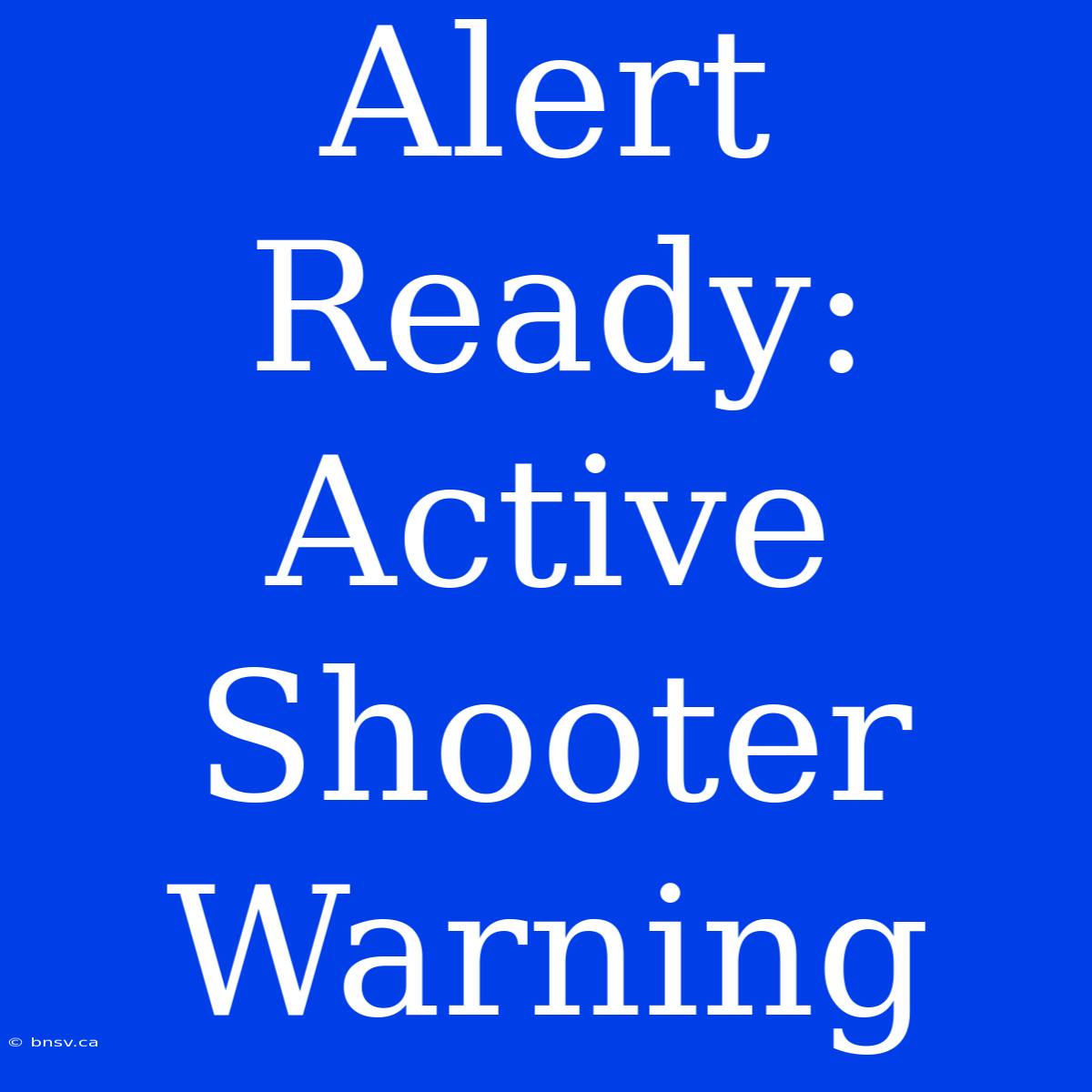 Alert Ready: Active Shooter Warning