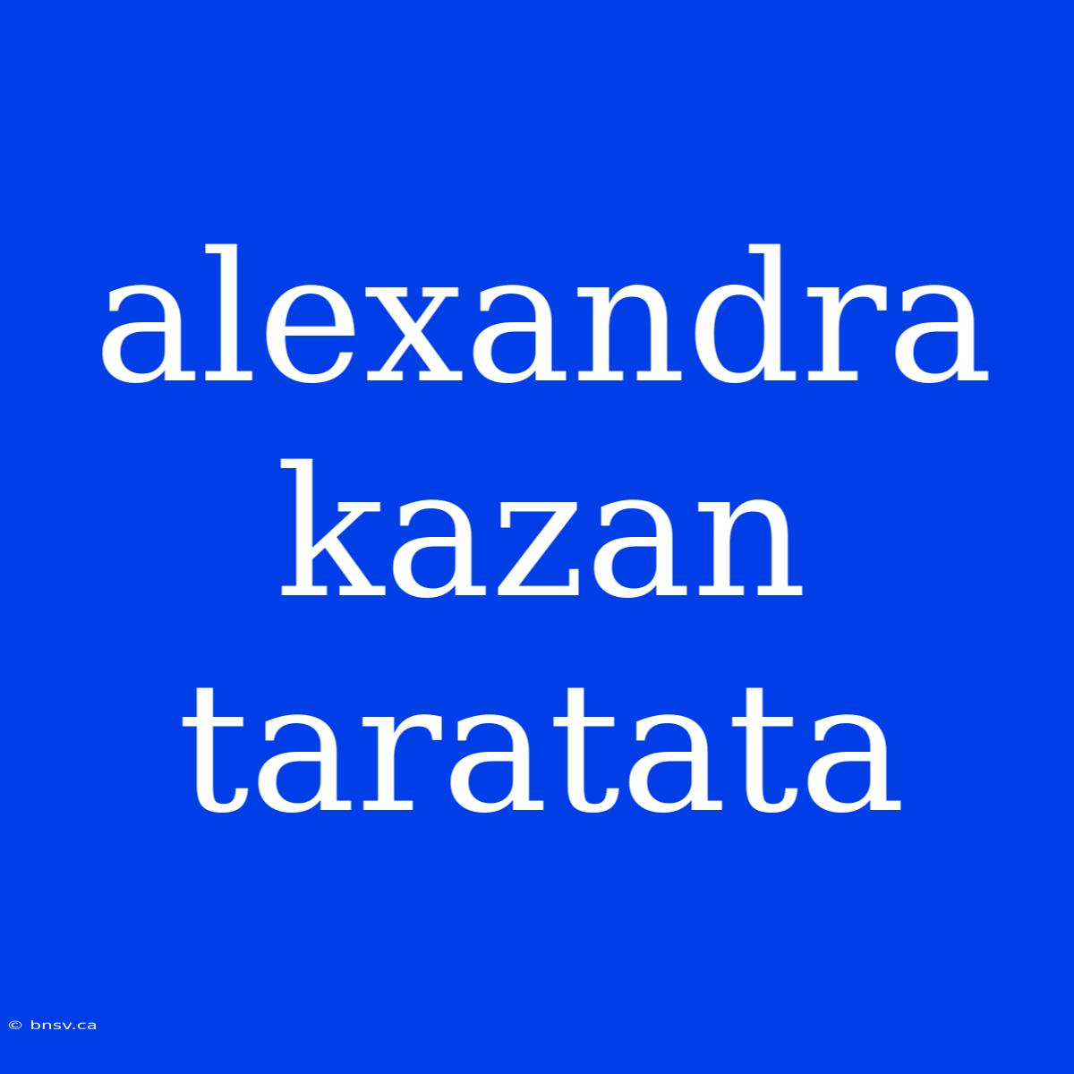 Alexandra Kazan Taratata