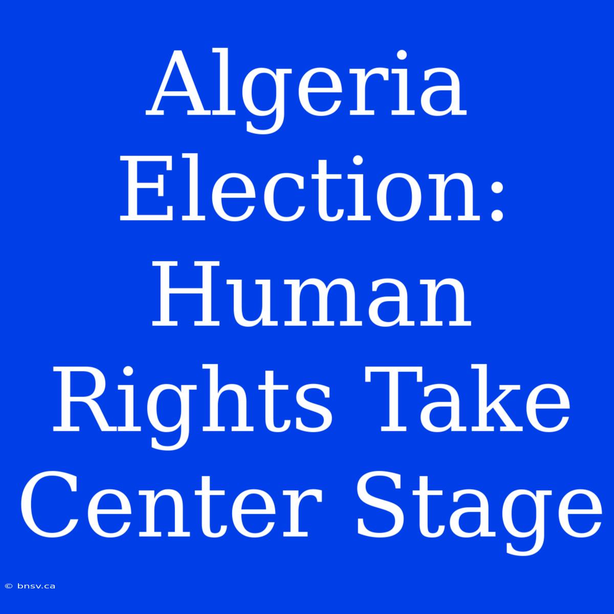 Algeria Election: Human Rights Take Center Stage