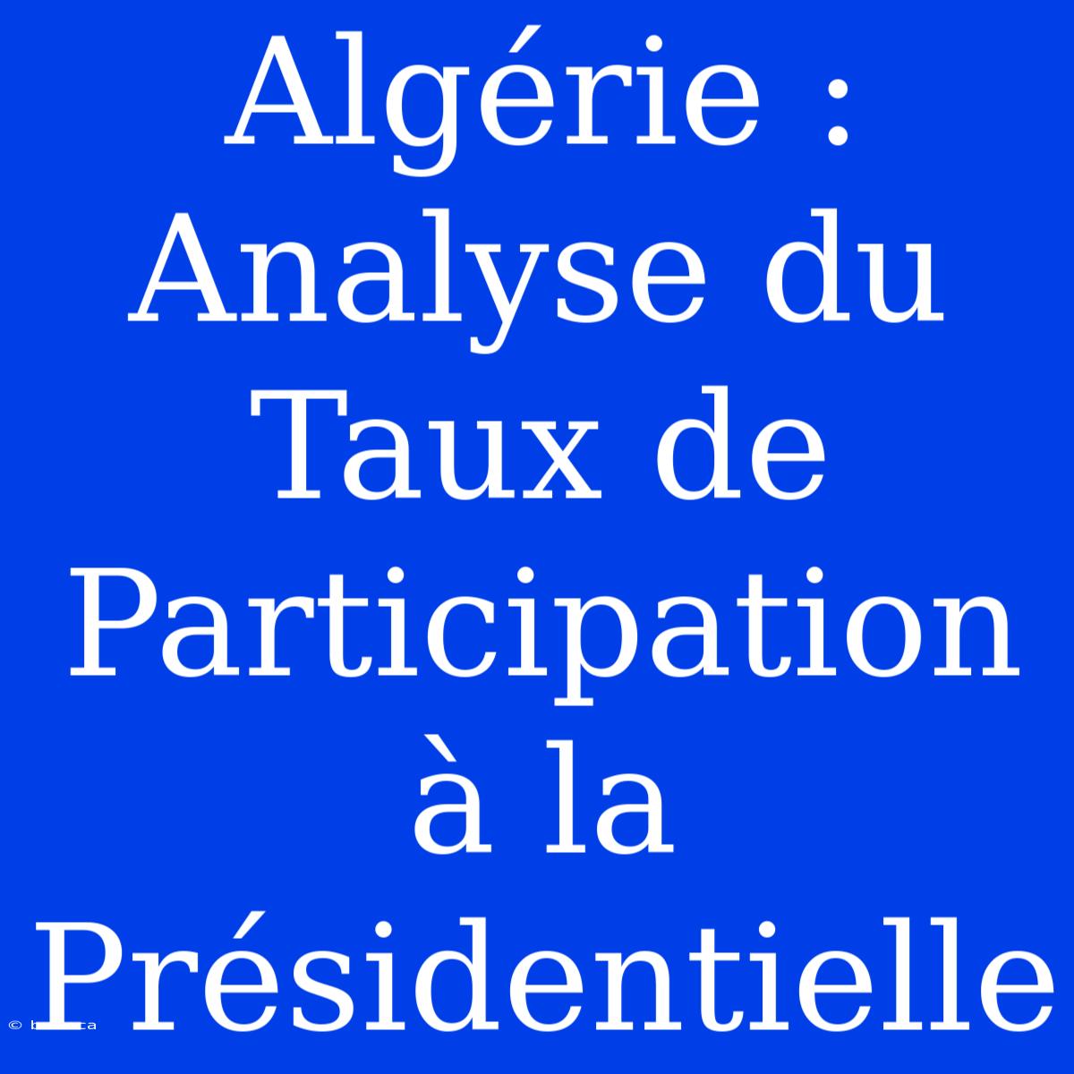 Algérie : Analyse Du Taux De Participation À La Présidentielle