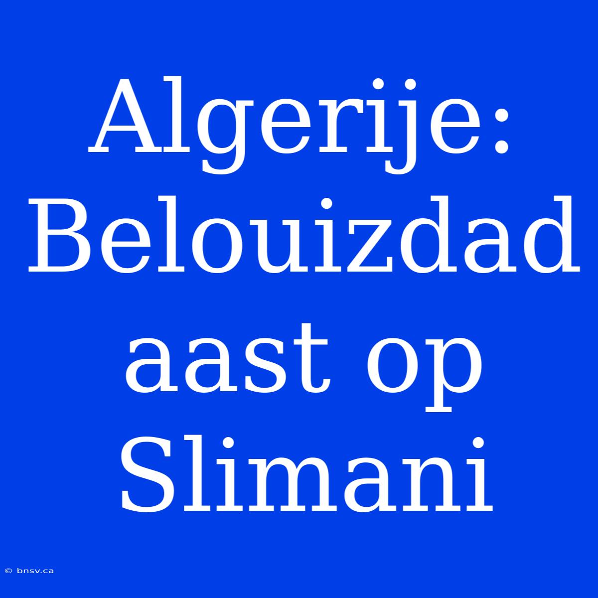 Algerije: Belouizdad Aast Op Slimani