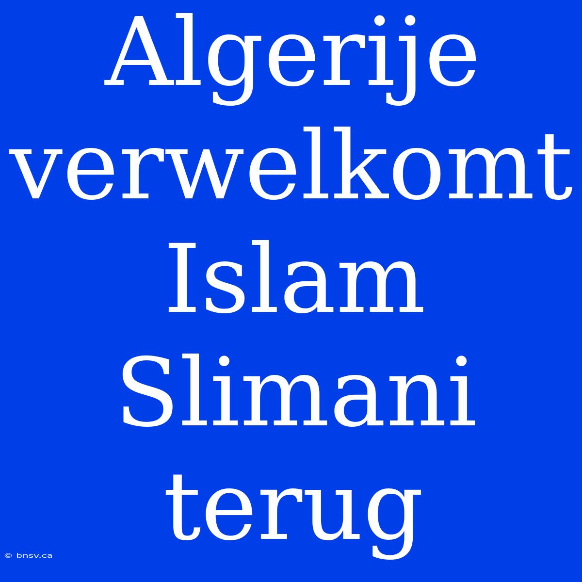 Algerije Verwelkomt Islam Slimani Terug