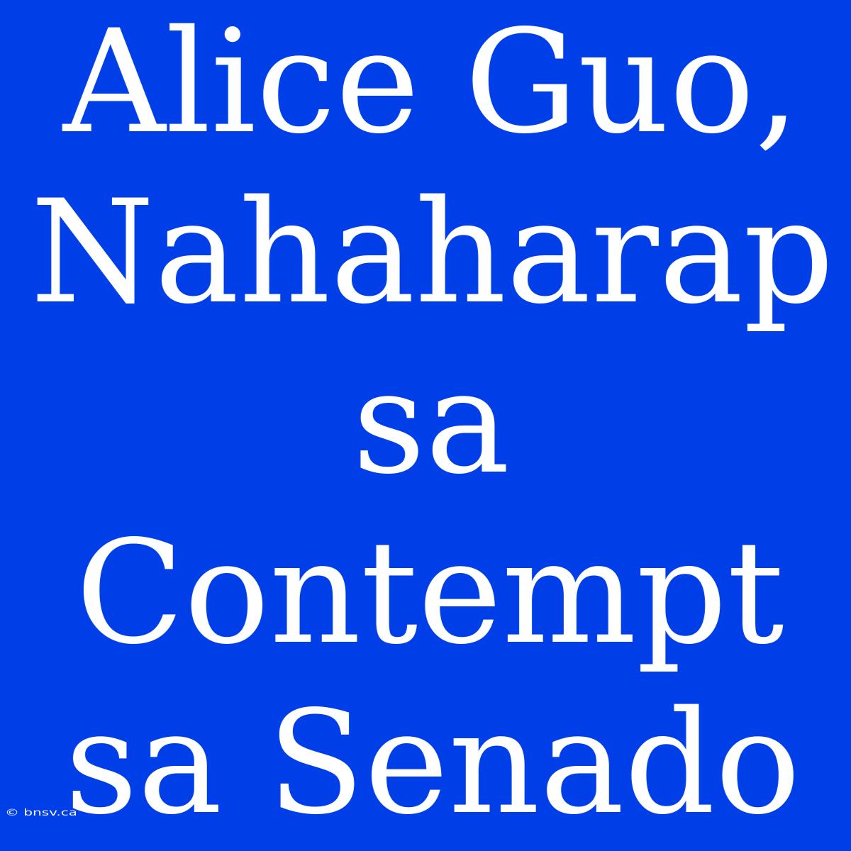 Alice Guo, Nahaharap Sa Contempt Sa Senado