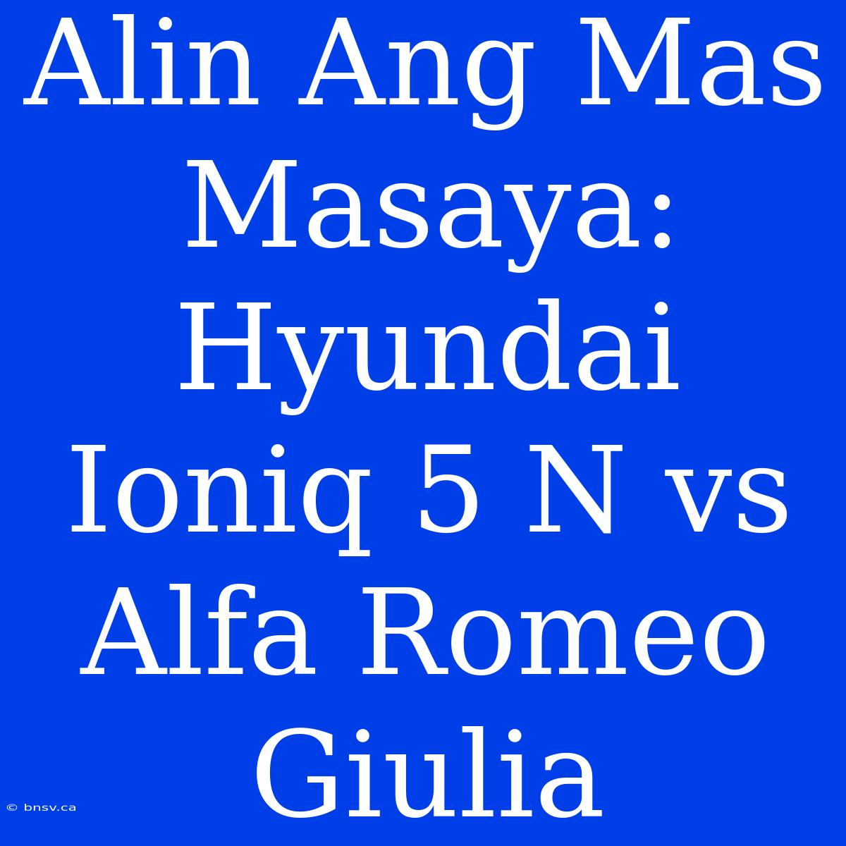 Alin Ang Mas Masaya: Hyundai Ioniq 5 N Vs Alfa Romeo Giulia