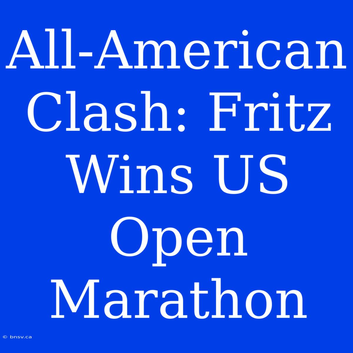 All-American Clash: Fritz Wins US Open Marathon