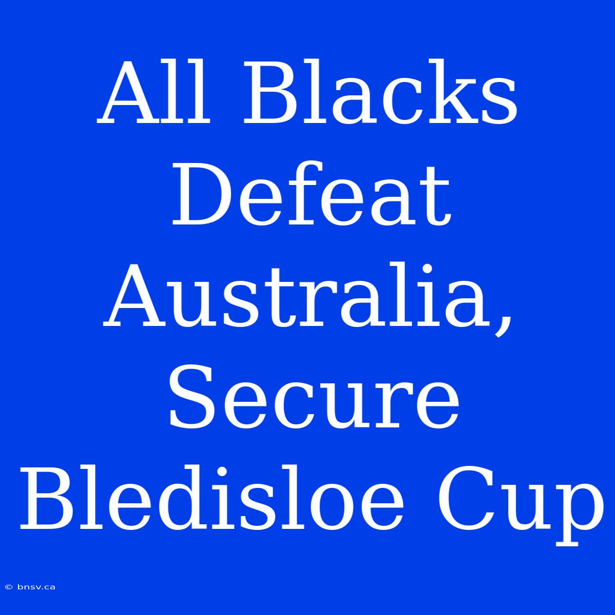 All Blacks Defeat Australia, Secure Bledisloe Cup