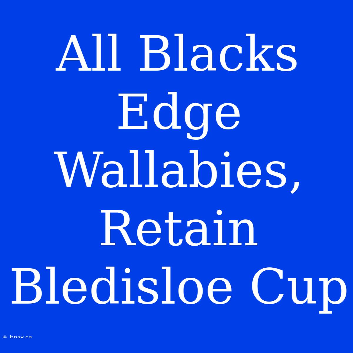 All Blacks Edge Wallabies, Retain Bledisloe Cup