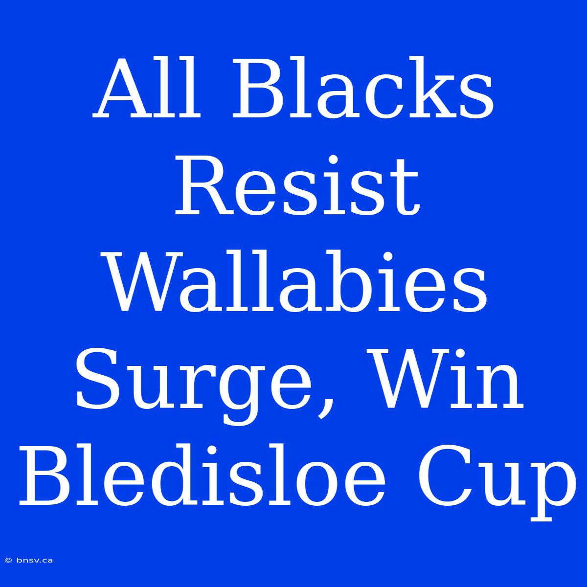 All Blacks Resist Wallabies Surge, Win Bledisloe Cup