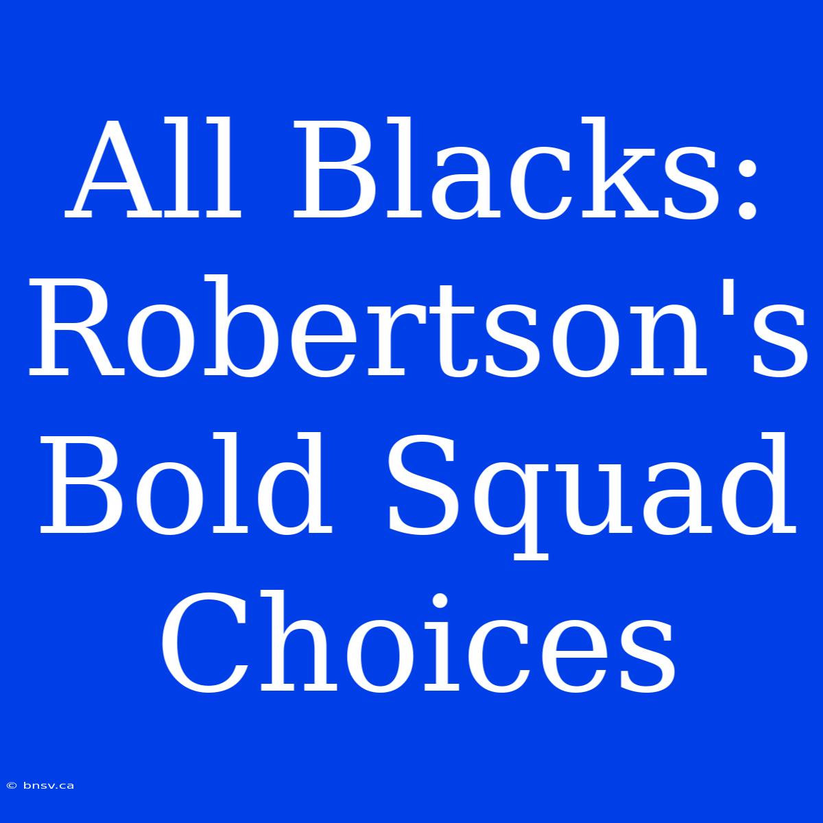 All Blacks: Robertson's Bold Squad Choices