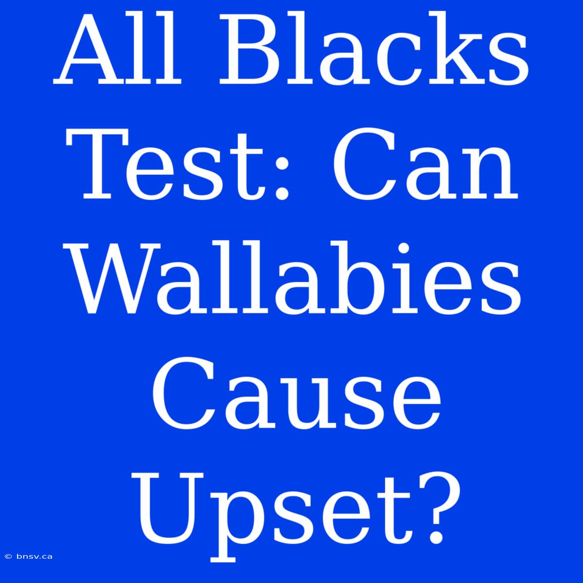 All Blacks Test: Can Wallabies Cause Upset?