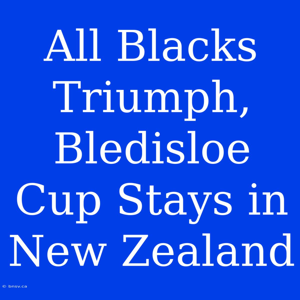 All Blacks Triumph, Bledisloe Cup Stays In New Zealand