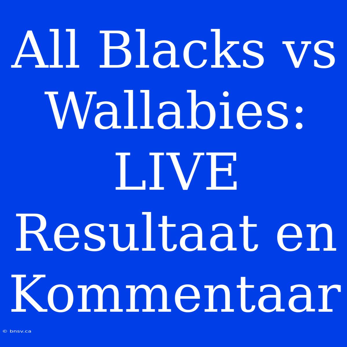 All Blacks Vs Wallabies: LIVE Resultaat En Kommentaar