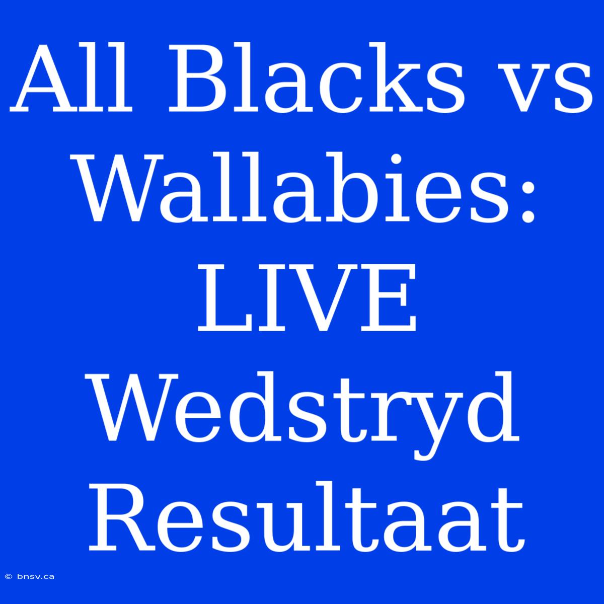 All Blacks Vs Wallabies: LIVE Wedstryd Resultaat