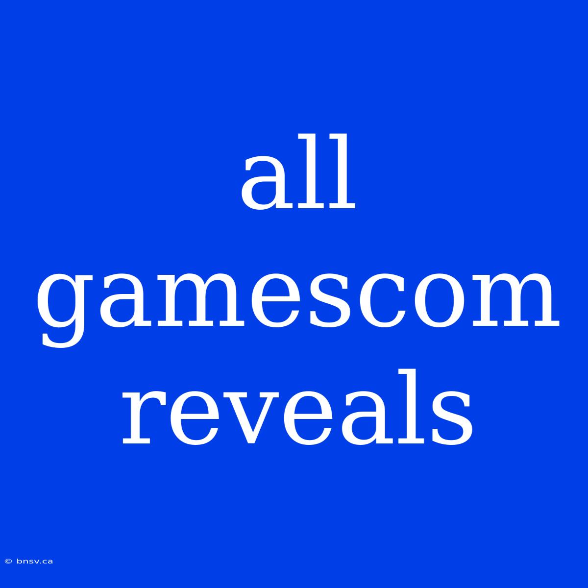 All Gamescom Reveals