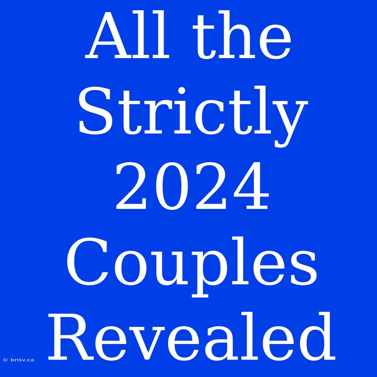 All The Strictly 2024 Couples Revealed